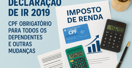 Declaração de IR 2019: CPF obrigatório para todos os dependentes e outras mudanças